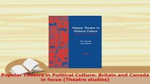 PDF  Popular Theatre in Political Culture Britain and Canada in focus Theatre studies Read Online