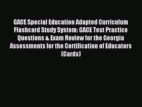 Read GACE Special Education Adapted Curriculum Flashcard Study System: GACE Test Practice Questions