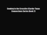 PDF Cowboy in the Crossfire (Carder Texas Connections Series Book 2)  Read Online