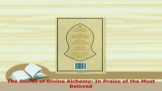 Download  The Secret of Divine Alchemy In Praise of the Most Beloved Free Books