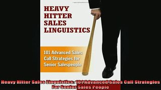 FREE EBOOK ONLINE  Heavy Hitter Sales Linguistics 101 Advanced Sales Call Strategies For Senior Sales People Full Free
