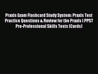 Read Praxis Exam Flashcard Study System: Praxis Test Practice Questions & Review for the Praxis