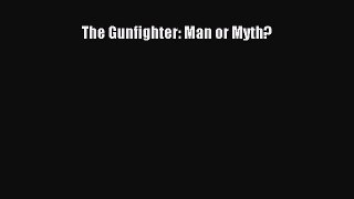 Download The Gunfighter: Man or Myth? Ebook Free