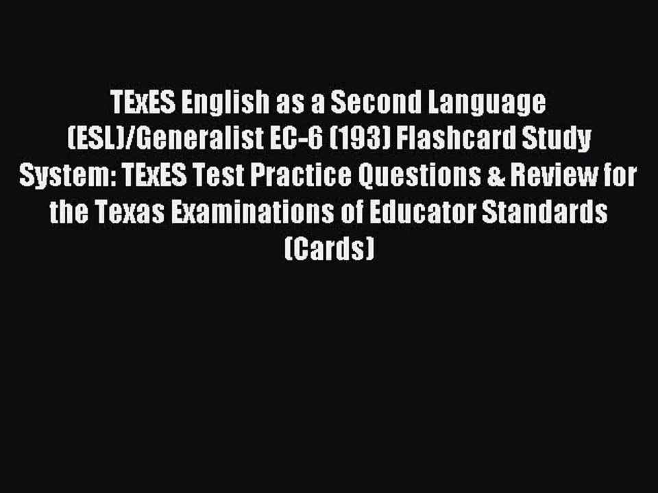 Read TExES English as a Second Language (ESL)/Generalist EC-6 (193) Flashcard Study System: