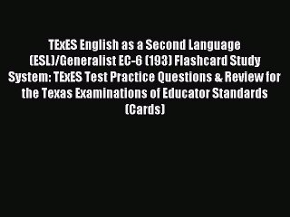 Read TExES English as a Second Language (ESL)/Generalist EC-6 (193) Flashcard Study System:
