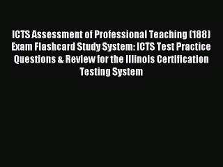Read ICTS Assessment of Professional Teaching (188) Exam Flashcard Study System: ICTS Test