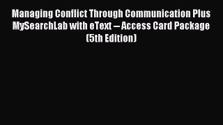 Read Managing Conflict Through Communication Plus MySearchLab with eText -- Access Card Package