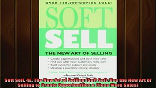 FREE EBOOK ONLINE  Soft Sell 4E The New Art of Selling Soft Sell Use the New Art of Selling to Create Online Free