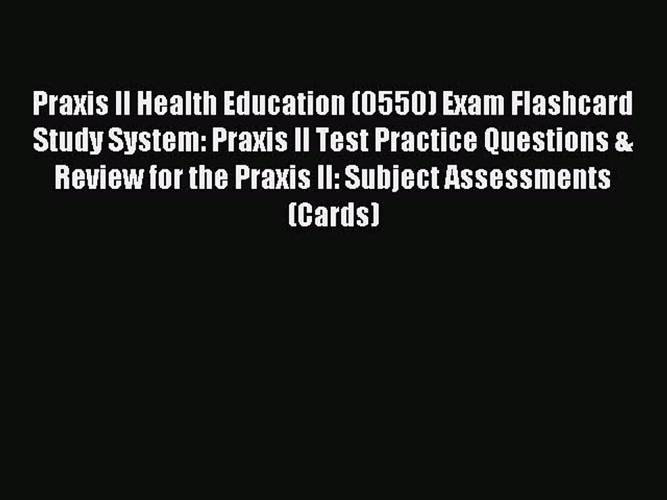 Read Praxis II Health Education (0550) Exam Flashcard Study System: Praxis II Test Practice