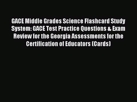 Read GACE Middle Grades Science Flashcard Study System: GACE Test Practice Questions & Exam