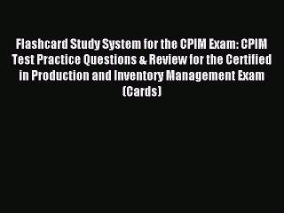 Read Flashcard Study System for the CPIM Exam: CPIM Test Practice Questions & Review for the