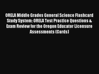 Download ORELA Middle Grades General Science Flashcard Study System: ORELA Test Practice Questions
