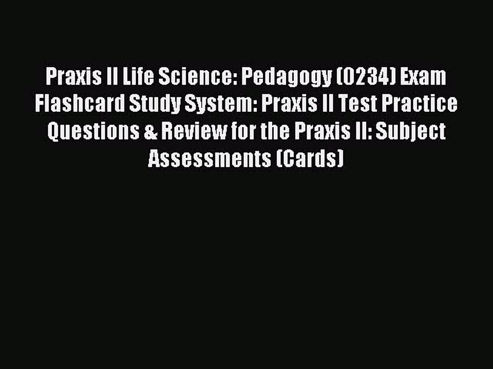 Read Praxis II Life Science: Pedagogy (0234) Exam Flashcard Study System: Praxis II Test Practice
