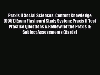 Read Praxis II Social Sciences: Content Knowledge (0951) Exam Flashcard Study System: Praxis