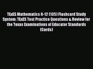 Read TExES Mathematics 8-12 (135) Flashcard Study System: TExES Test Practice Questions & Review
