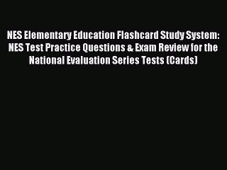 Read NES Elementary Education Flashcard Study System: NES Test Practice Questions & Exam Review