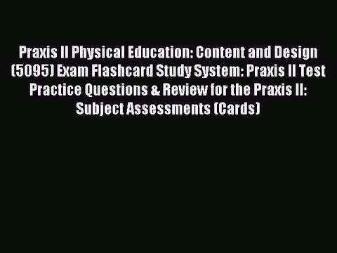 Read Praxis II Physical Education: Content and Design (5095) Exam Flashcard Study System: Praxis