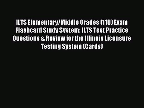 Read ILTS Elementary/Middle Grades (110) Exam Flashcard Study System: ILTS Test Practice Questions