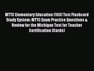 Read MTTC Elementary Education (103) Test Flashcard Study System: MTTC Exam Practice Questions