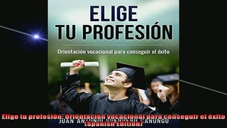 FREE PDF  Elige tu profesión Orientación vocacional para conseguir el éxito Spanish Edition  DOWNLOAD ONLINE