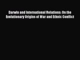 Read Darwin and International Relations: On the Evolutionary Origins of War and Ethnic Conflict