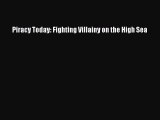 Read Piracy Today: Fighting Villainy on the High Sea Ebook Free