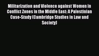 Read Militarization and Violence against Women in Conflict Zones in the Middle East: A Palestinian
