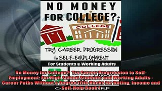 Free PDF Downlaod  No Money for College  Try Career Progression to SelfEmployment For High School Students  DOWNLOAD ONLINE