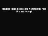 Read Troubled Times: Violence and Warfare in the Past (War and Society) PDF Free