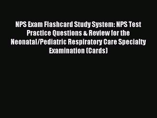 Read NPS Exam Flashcard Study System: NPS Test Practice Questions & Review for the Neonatal/Pediatric