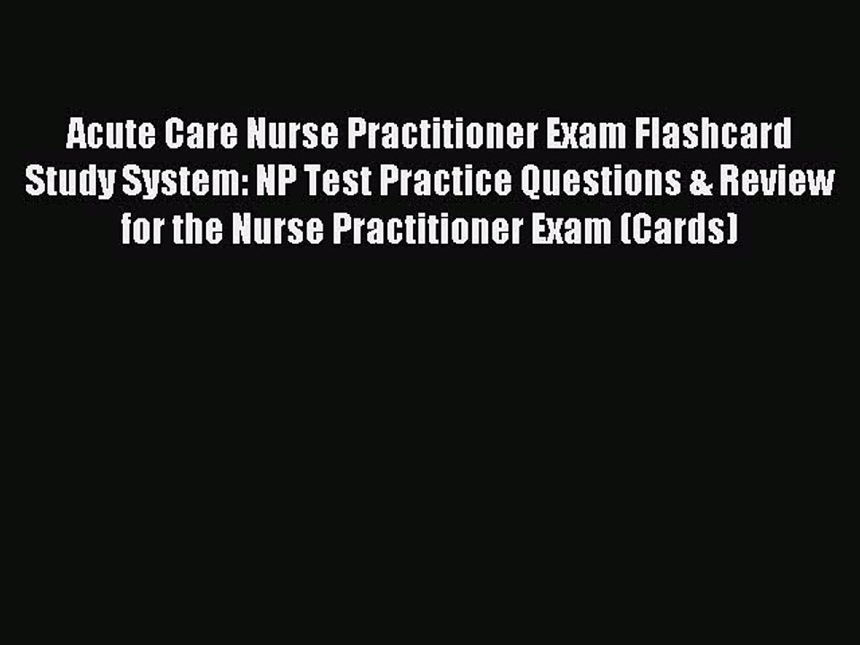 Read Acute Care Nurse Practitioner Exam Flashcard Study System: NP Test Practice Questions
