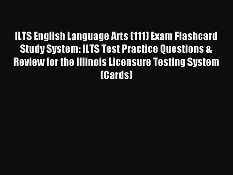 Read ILTS English Language Arts (111) Exam Flashcard Study System: ILTS Test Practice Questions