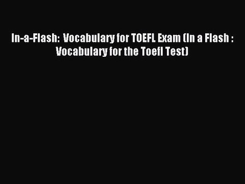 Read In-a-Flash: Vocabulary for TOEFL Exam (In a Flash : Vocabulary for the Toefl Test) Ebook