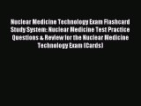 Read Nuclear Medicine Technology Exam Flashcard Study System: Nuclear Medicine Test Practice
