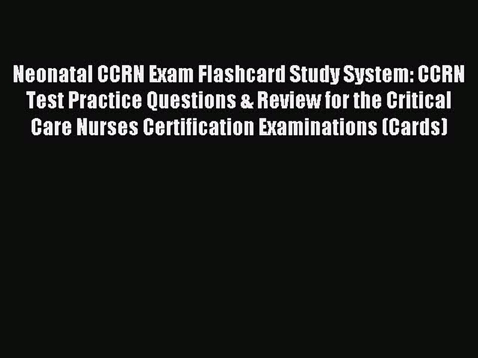 Read Neonatal CCRN Exam Flashcard Study System: CCRN Test Practice Questions & Review for the