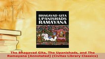 Download  The Bhagavad Gita The Upanishads and The Ramayana Annotated Civitas Library Classics Free Books