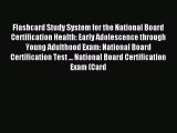 Read Flashcard Study System for the National Board Certification Health: Early Adolescence