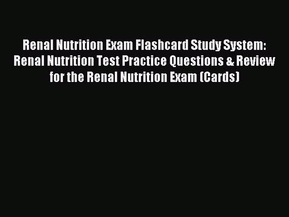 Read Renal Nutrition Exam Flashcard Study System: Renal Nutrition Test Practice Questions &