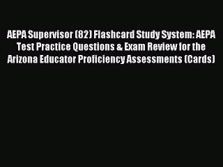 Read AEPA Supervisor (82) Flashcard Study System: AEPA Test Practice Questions & Exam Review