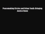 PDF Peacemaking Circles and Urban Youth: Bringing Justice Home  EBook