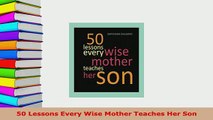 Download  50 Lessons Every Wise Mother Teaches Her Son Free Books
