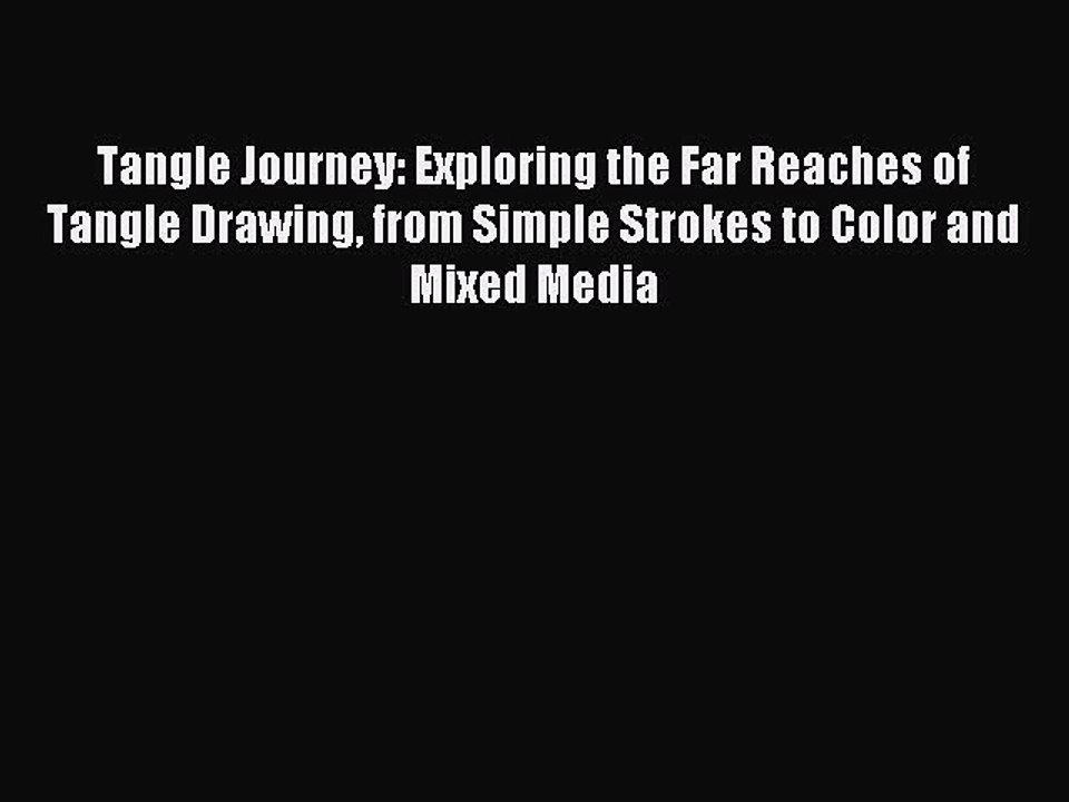 [Download PDF] Tangle Journey: Exploring the Far Reaches of Tangle Drawing from Simple Strokes