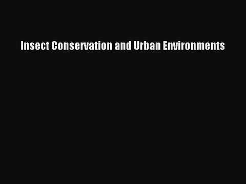 Download Insect Conservation and Urban Environments PDF Online