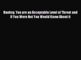 [Download PDF] Banksy. You are an Acceptable Level of Threat and If You Were Not You Would