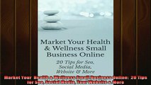 FREE EBOOK ONLINE  Market Your  Health  Wellness Small Business Online  20 Tips for Seo Social Media Your Full Free