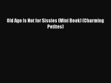 PDF Old Age Is Not for Sissies (Mini Book) (Charming Petites) Free PDF