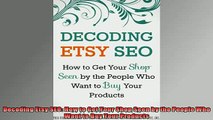 Downlaod Full PDF Free  Decoding Etsy SEO How to Get Your Shop Seen by the People Who Want to Buy Your Products Full Free