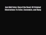 [Download PDF] Just Add Color: Day of the Dead: 30 Original Illustrations To Color Customize