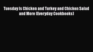 [DONWLOAD] Tuesday Is Chicken and Turkey and Chicken Salad and More (Everyday Cookbooks)  Full