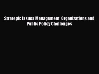 PDF Strategic Issues Management: Organizations and Public Policy Challenges Free Books